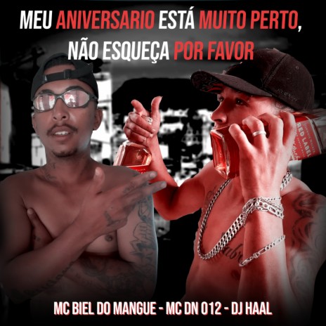 Meu aniversario está muito perto, não esqueça pf ft. Dj Haal & Mc Dn 012