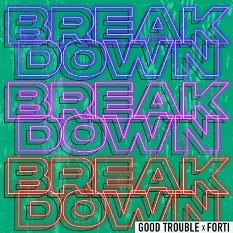 Breakdown ft. Good Trouble | Boomplay Music