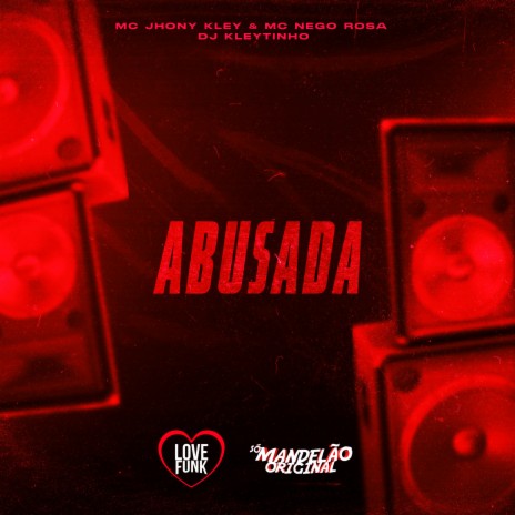 Abusada ft. MC Jhony Kley & MC Nego Rosa | Boomplay Music