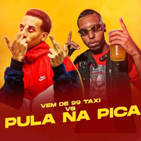 Vem de 99 Taxi vs Pula na pica ft. MC Mn | Boomplay Music