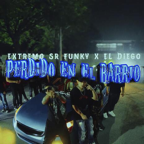 Perdido en el Barrio ft. Extremo sr funky 821 & El Diego | Boomplay Music