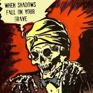 When Shadows Fall On Your Grave