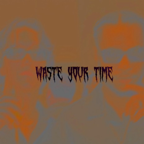 WASTE YOUR TIME ft. Jack Hudson & off.ZION | Boomplay Music