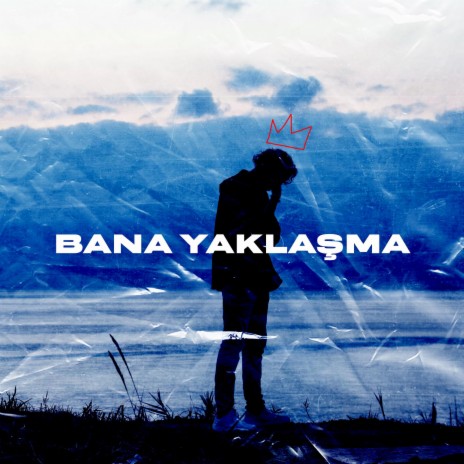 BANA YAKLAŞMA | Boomplay Music