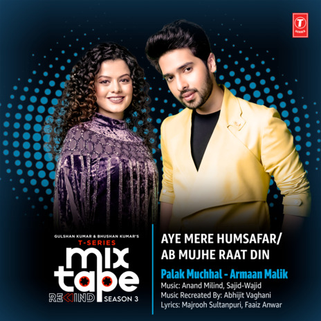 Aye Mere Humsafar-Ab Mujhe Raat Din (From T-Series Mixtape Rewind Season 3) ft. Armaan Malik | Boomplay Music