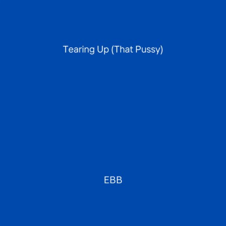 Tearing Up (That Pussy) | Boomplay Music