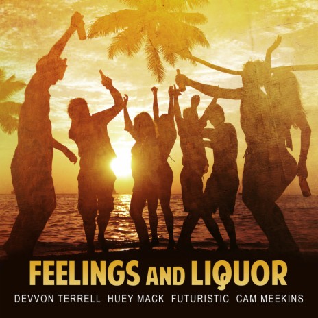Feelings and Liquor ft. Futuristic, Huey Mack & Cam Meekins