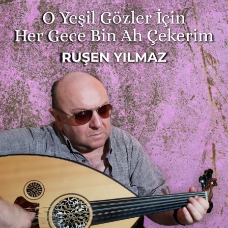 O Yeşil Gözler İçin Her Gece Bin Ah Çekerim | Boomplay Music