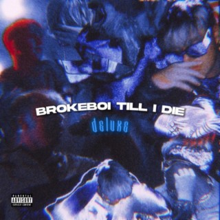 BROKEBOI TILL I DIE (deluxe)