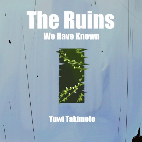 The Ruins We Have Known | Boomplay Music