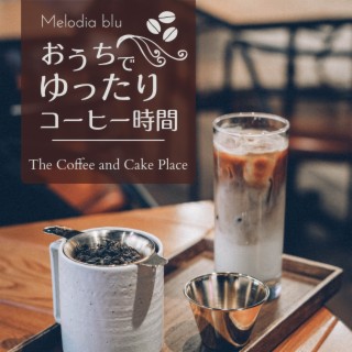 おうちでゆったりコーヒー時間 - The Coffee and Cake Place