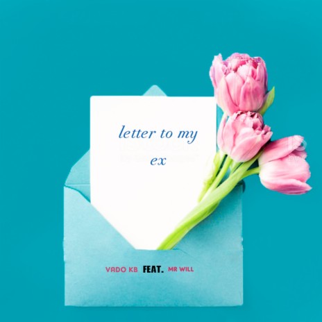 Letter to My Ex ft. Mr Will | Boomplay Music