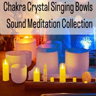 Chakra Crystal Singing Bowls (Sound Meditation Collection)