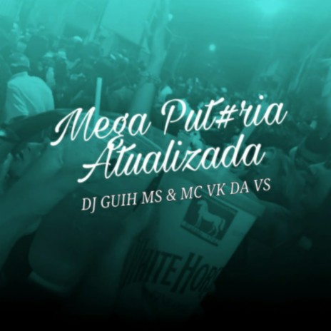 Mega Put#ria Atualizada ft. Mc Vk Da Vs | Boomplay Music
