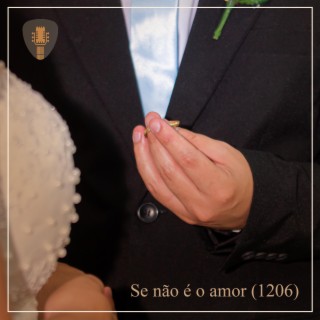 Se não é o amor (1206)