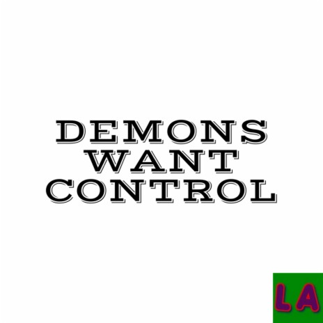 DEMONS WANT CONTROL