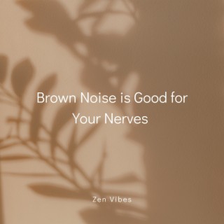 Brown Noise is Good for Your Nerves (Loopable Sequence)