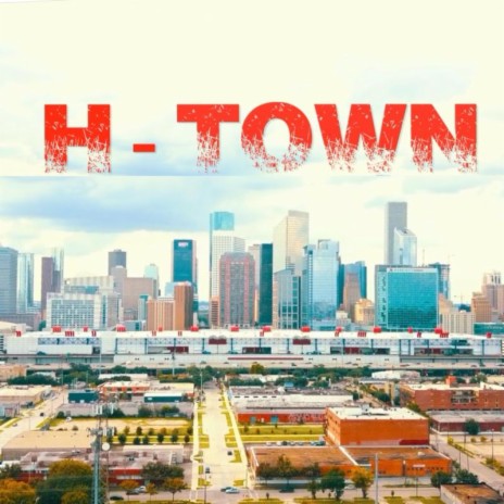 H-Town | Boomplay Music