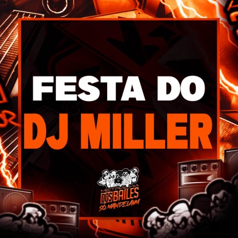 Festa do Dj Miller ft. DJ Miller Oficial | Boomplay Music