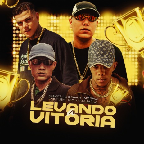 Levando a Vitória ft. MC Snup, MC Vitão Do Savoy & MC Machado | Boomplay Music