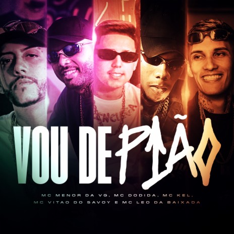 Vou de Pião ft. Dodida, DJ GH, Mc Leo Da Baixada, MC Vitão Do Savoy & Mc Kel | Boomplay Music