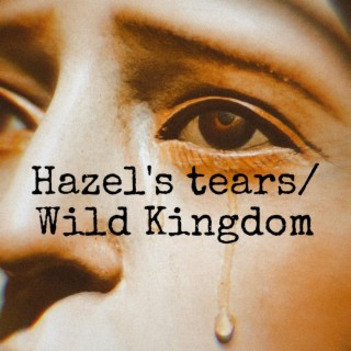 Hazel's Tears/Wild Kingdom