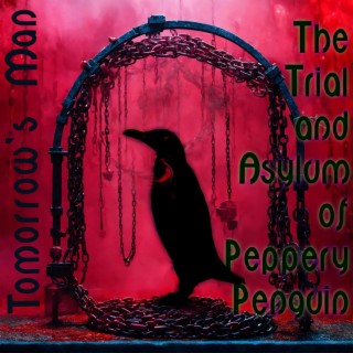 The Trial and Asylum of Peppery Penguin