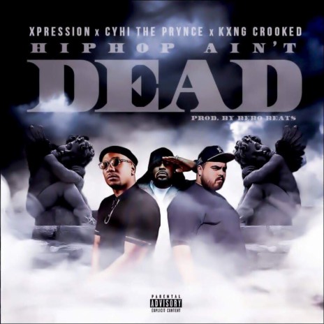 Hiphop Ain't Dead ft. Cyhi The Prynce & Kxng Crooked | Boomplay Music