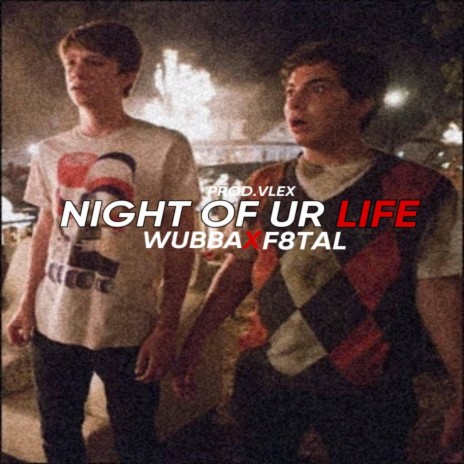 NIGHT OF UR LIFE ft. idkfatal & vlex | Boomplay Music