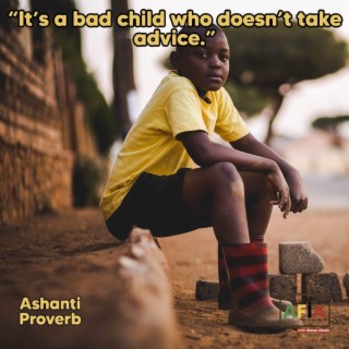 It’s A Bad Child Who Doesn’t Take Advice | African Proverbs | AFIAPodcast