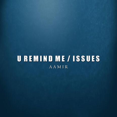 U Remind Me / Issues | Boomplay Music