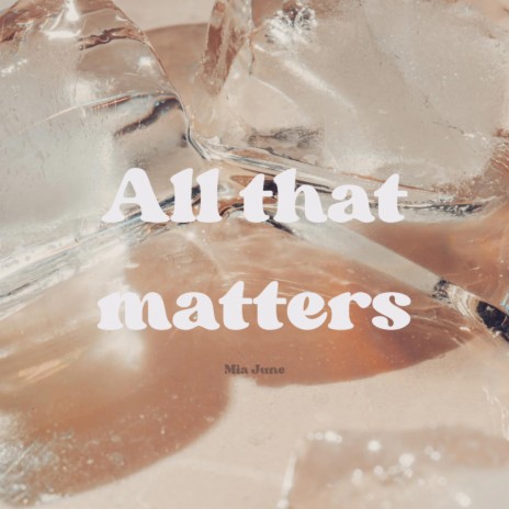 All that matters | Boomplay Music