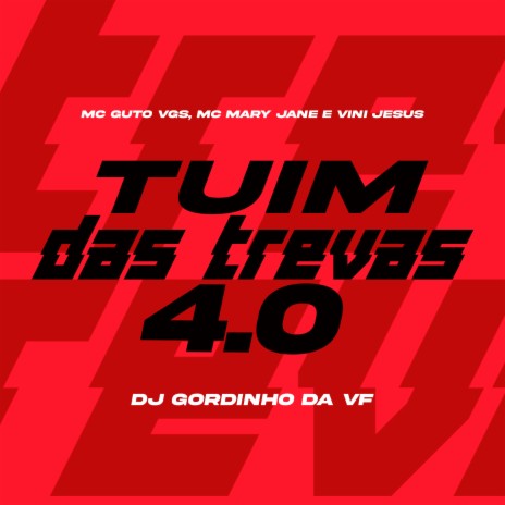 Tuim das Trevas 4.0 ft. MC Mary Jane, MC Vini Jesus & DJ Gordinho da VF | Boomplay Music