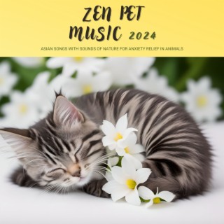 Zen Pet Music 2024 - Asian Songs with Sounds of Nature for Anxiety Relief in Animals