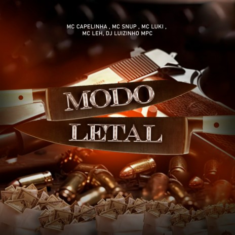 Modo Letal ft. MC Snup, MC Leh, Dj Luizinho MPC & MC Luki | Boomplay Music