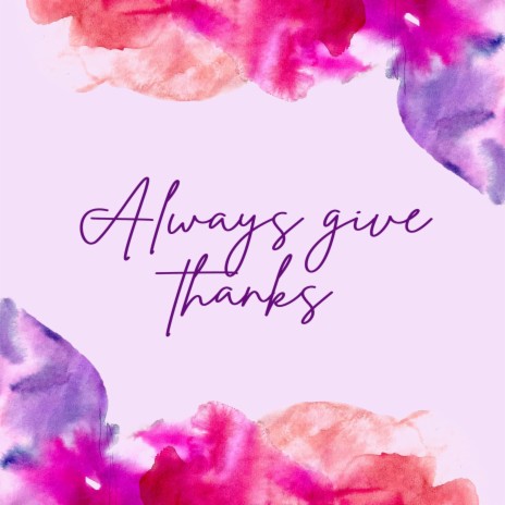 Always Give Thanks | Boomplay Music