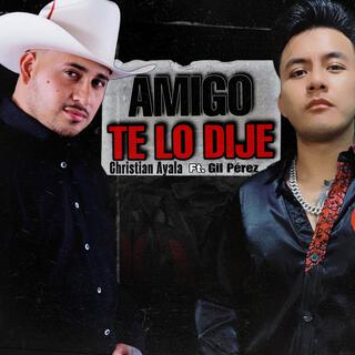 Amigo Te Lo Dije ft. Christian Ayala lyrics | Boomplay Music