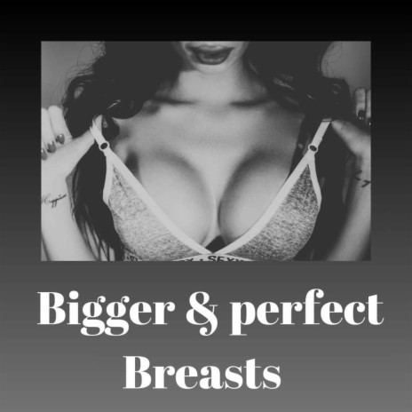 Bigger & perfect Breasts