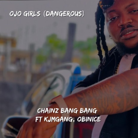 Ojo girls (dangerous) (feat. Kjmgang & Obinice) | Boomplay Music