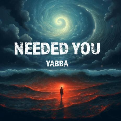 Needed You | Boomplay Music