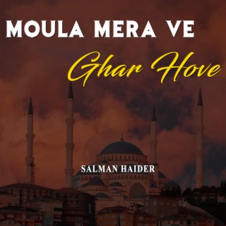 Moula Mera Ve Ghar Hove