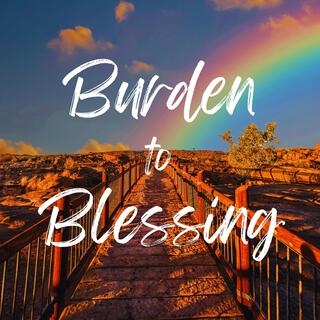 Burden To Blessing lyrics | Boomplay Music