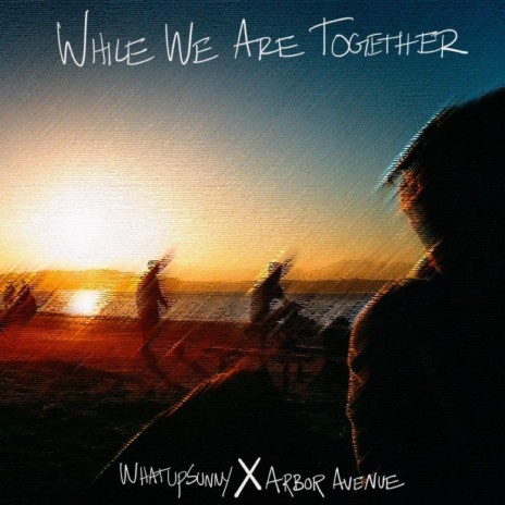 While We Are Together ft. Arbor Avenue | Boomplay Music