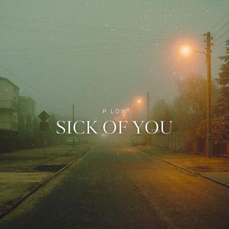 Sick Of You | Boomplay Music