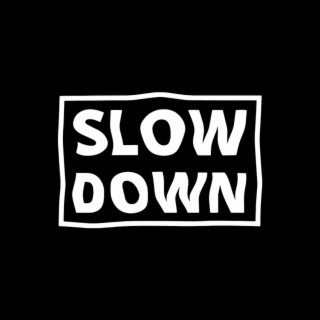 Slow Down