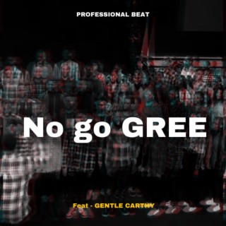 No Go Greee (Gentle Carthyy)