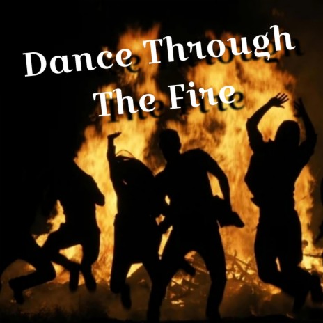 Dance Through The Fire | Boomplay Music