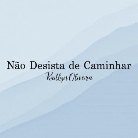 Não Desista De Caminhar | Boomplay Music