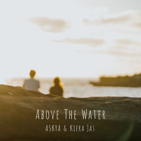 Above the Water ft. Kiera Jas | Boomplay Music