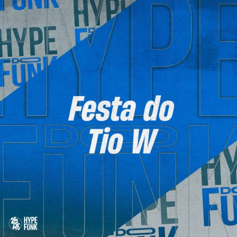 Festa do Tio W ft. DJ GORDINHO DA VF & DJ XAVINHO | Boomplay Music